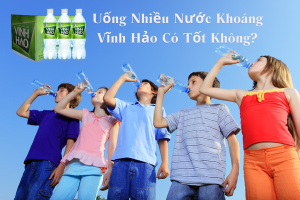 Nước Vĩnh Hảo có tốt không? Uống nhiều nước khoáng Vĩnh Hảo có tốt không?