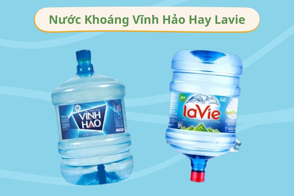 Nên Chọn Nước Khoáng Vĩnh Hảo Hay Lavie